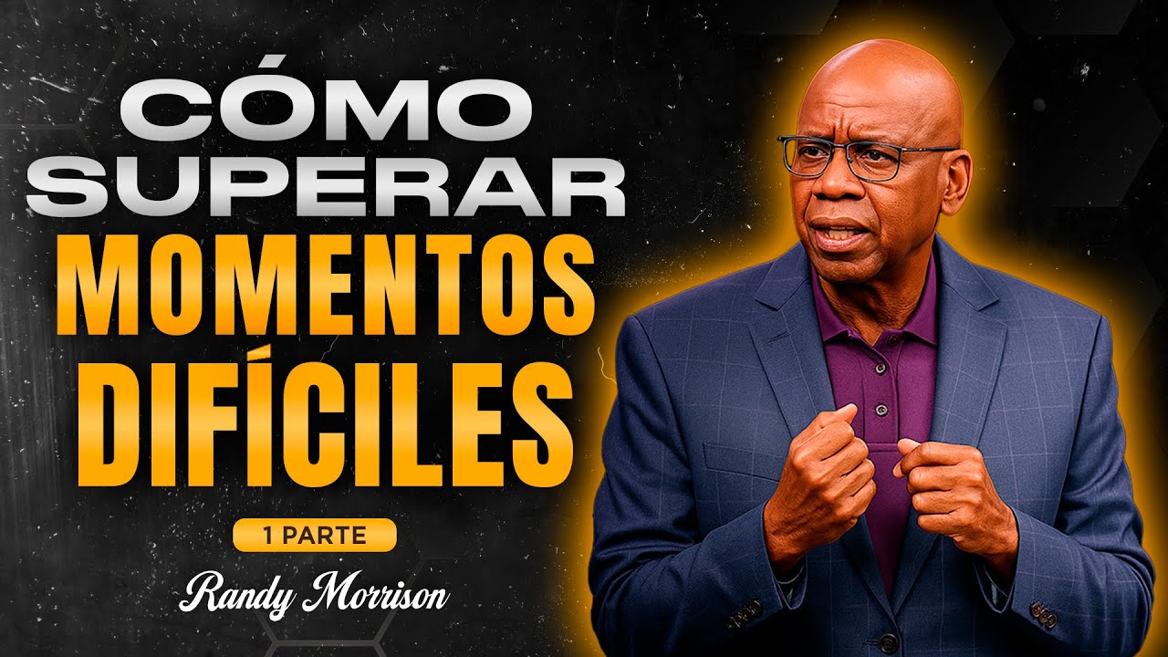 A&ntilde;o Nuevo 2026 | C&oacute;mo SUPERAR MOMENTOS DIF&Iacute;CILES en tu VIDA | Randy Morrison