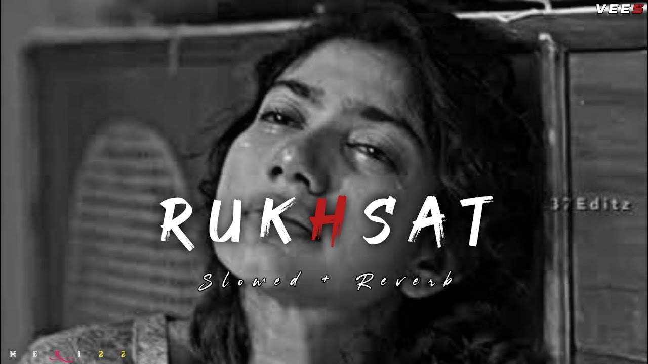 Rukhsat 🖤 Slowed Reverb Version | Broken Heart Song