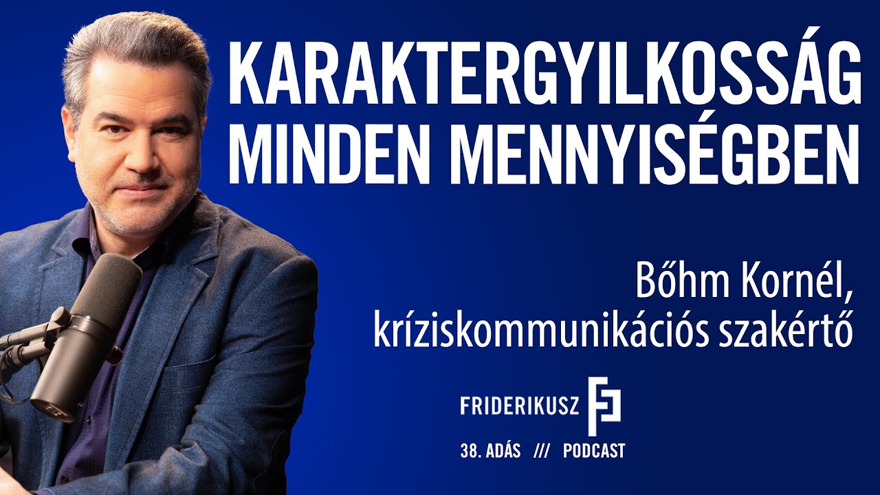 KARAKTERGYILKOSSÁG MINDEN MENNYISÉGBEN: Bőhm Kornél, kríziskommunikációs szakértő // FP 38. adása