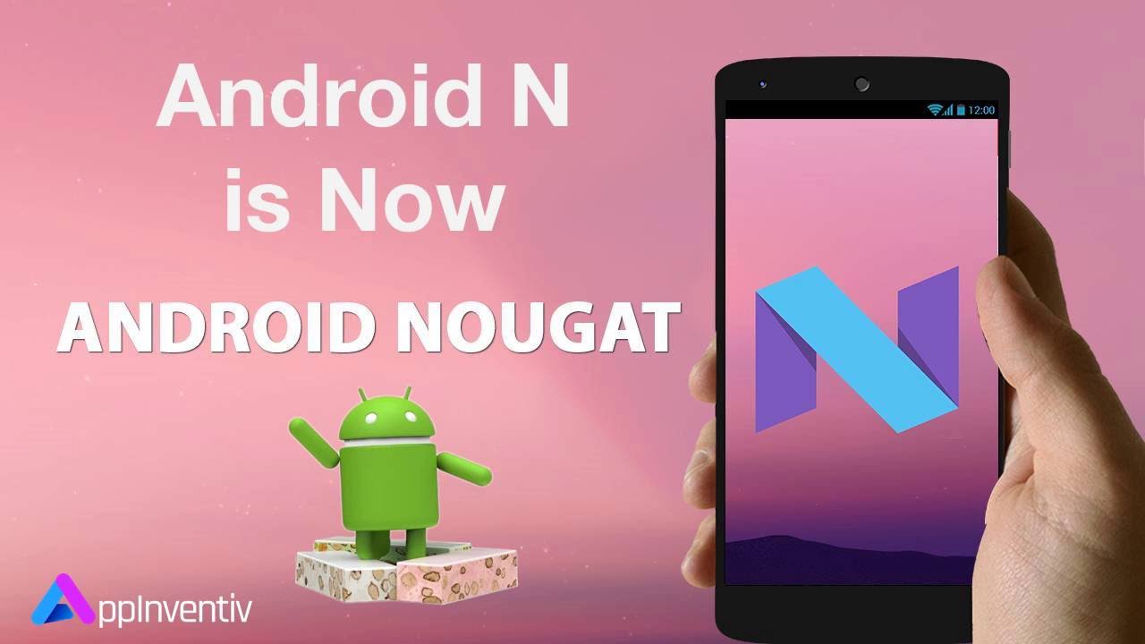 Android N is Now Android Nougat