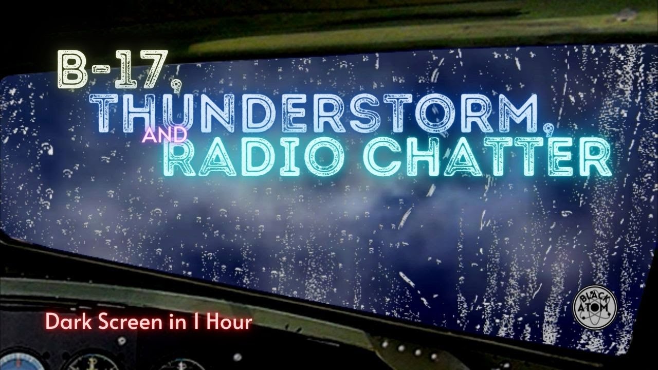 B-17 with Radio Chatter and Thunderstorm ⨀ 12 Hours ⨀ Dark Screen in 1 Hour ⨀ Sounds for Sleeping