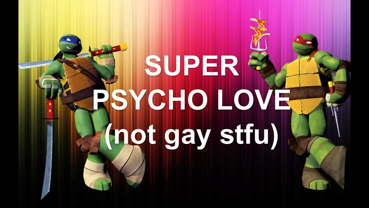 TMNT ~ Super Psycho Love ~Collab with ~xdracomalfoylover01x~