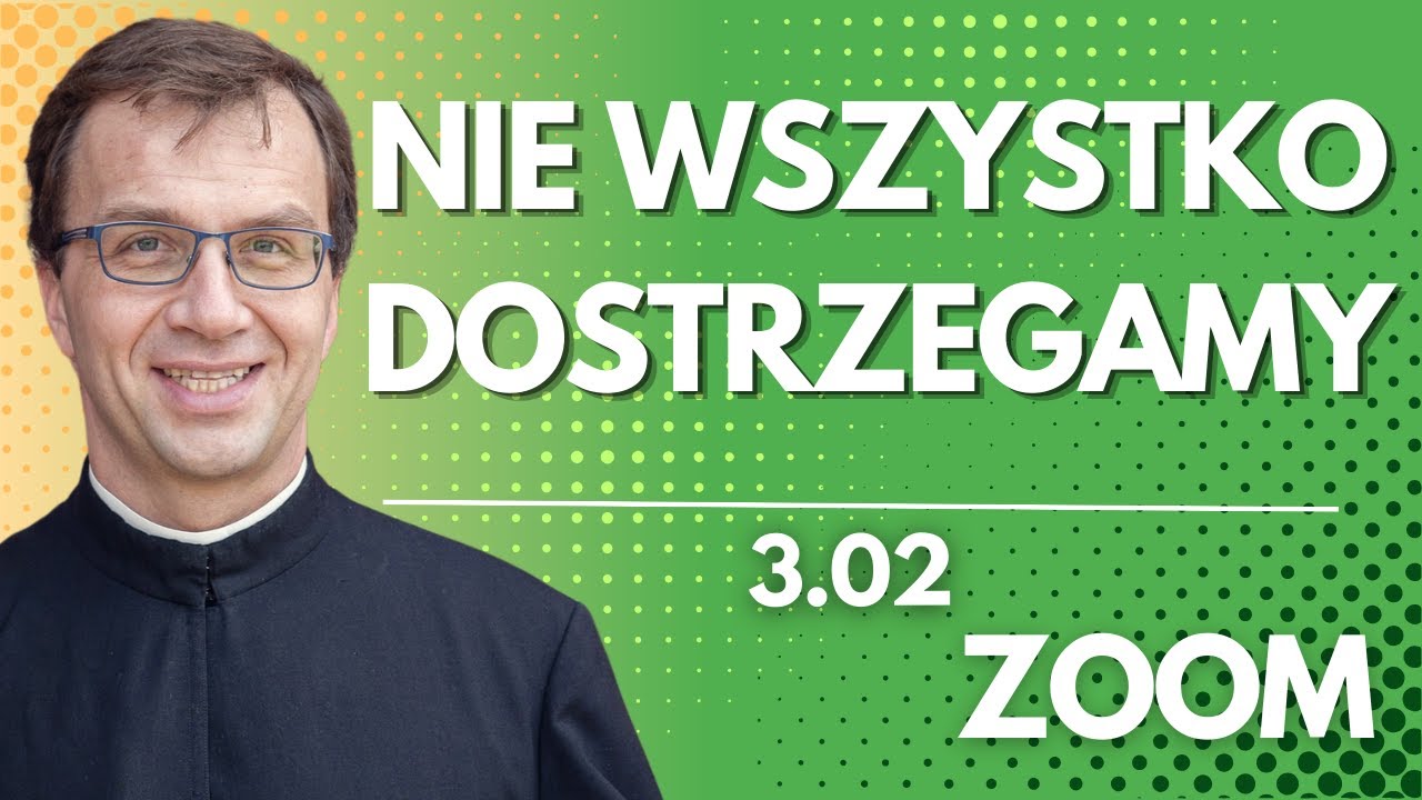 Nie wszystko dostrzegamy | Remi Recław SJ | Zoom - 3.02.2026