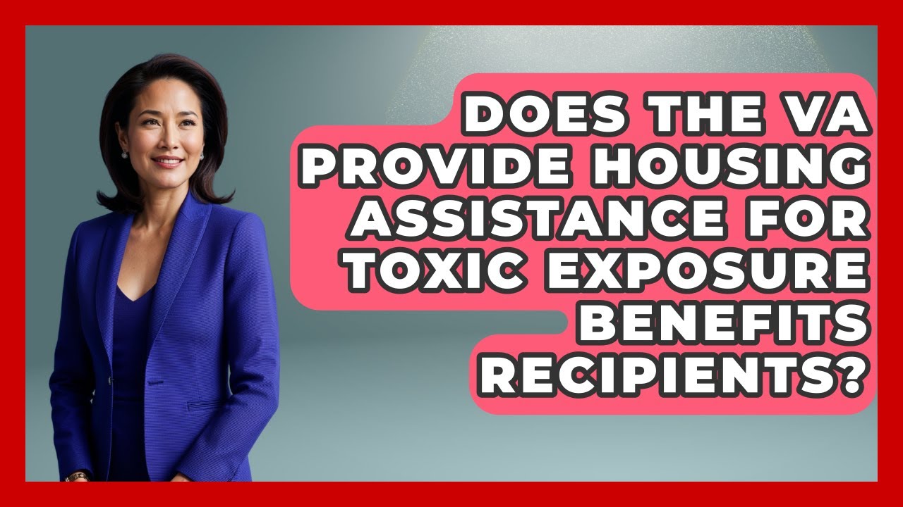 Does the VA Provide Housing Assistance for Toxic Exposure Benefits Recipients?