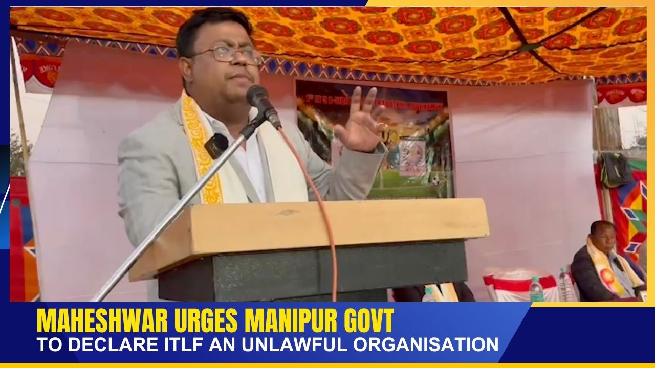 MAHESHWAR URGES MANIPUR GOVT TO DECLARE ITLF AN UNLAWFUL ORGANISATION   | 19 FEB 2026