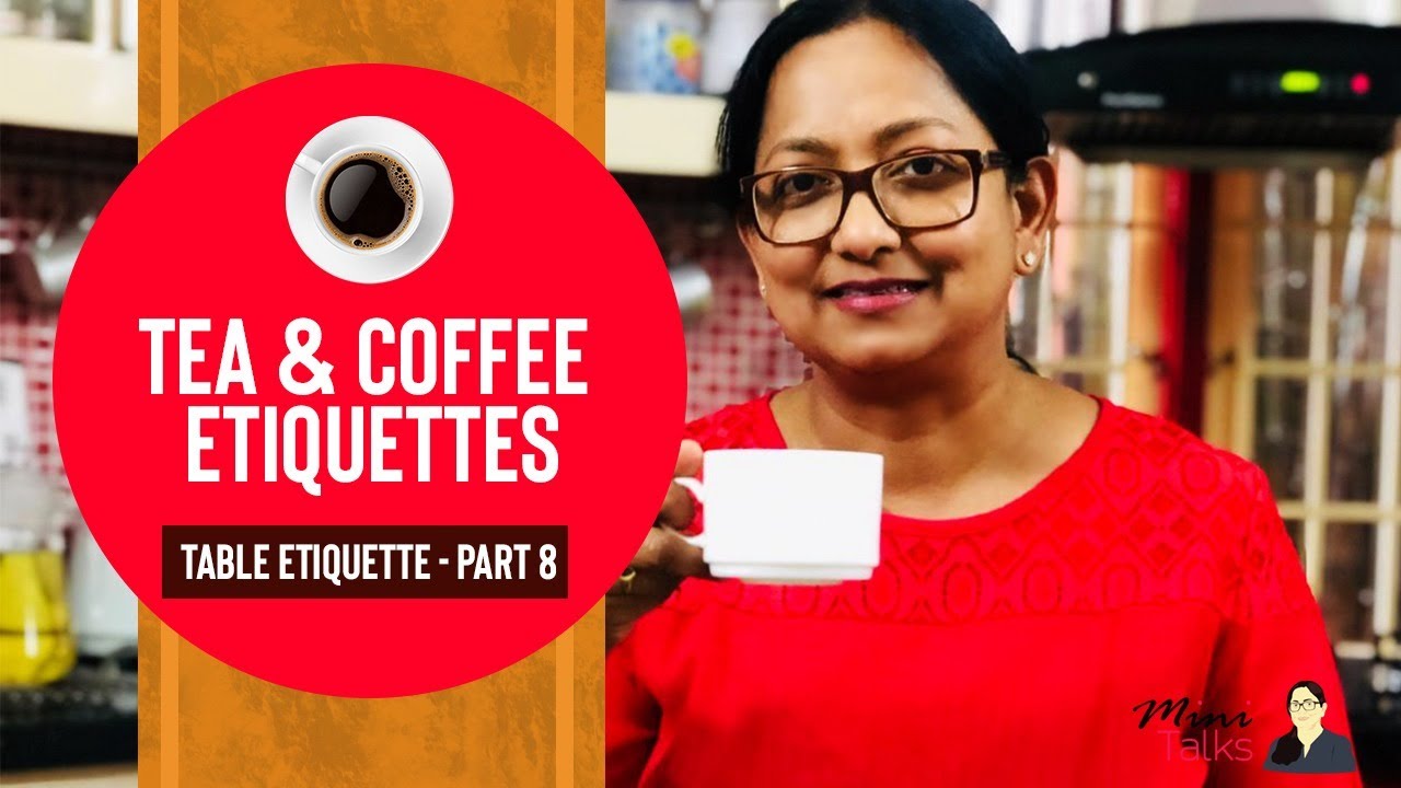 Table etiquette Part 8- Tea & Coffee etiquettes