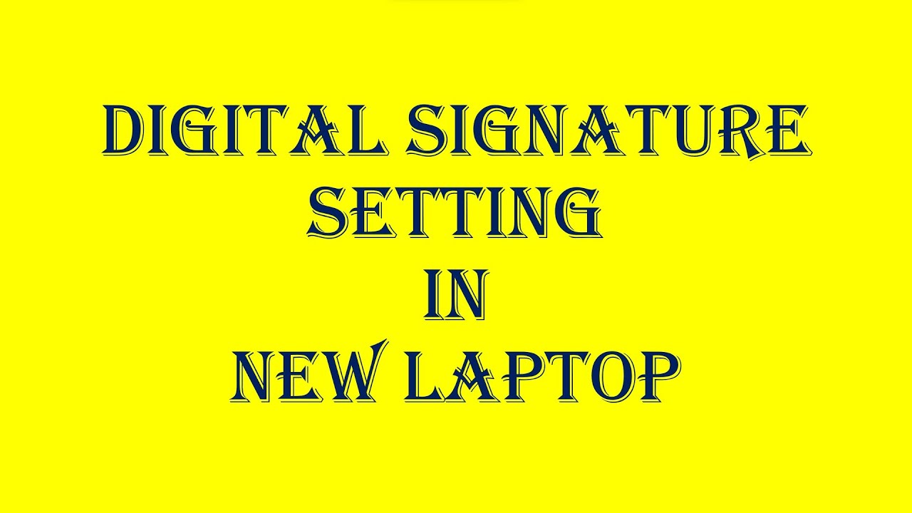 Digital Signature Setting in New Laptop