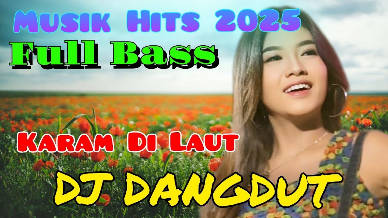 DJ DANGDUT REMIX KARAM DI LAUT BASS MANTAP