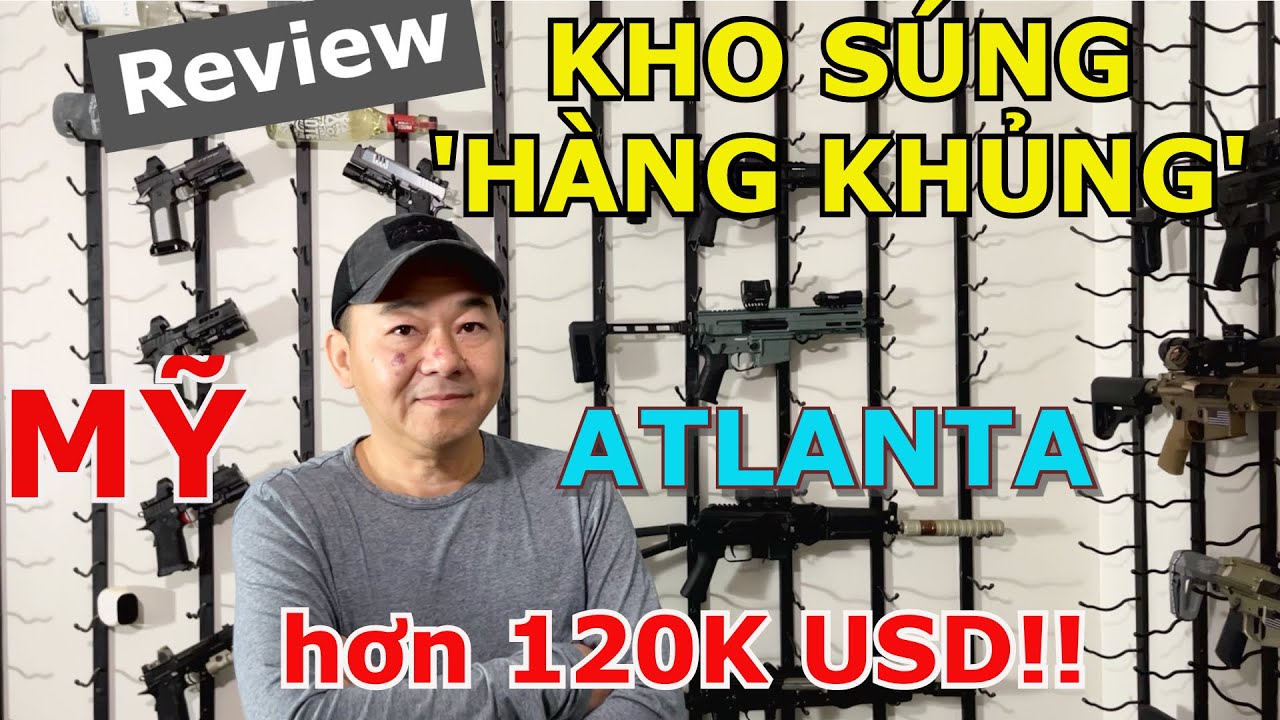 REVIEW CẬN CẢNH KHO SÚNG 'ĐỘ' HÀNG KHỦNG TRỊ GIÁ HƠN 120K ĐÔ CỦA NGƯỜI VIỆT Ở MỸ - ATLANTA