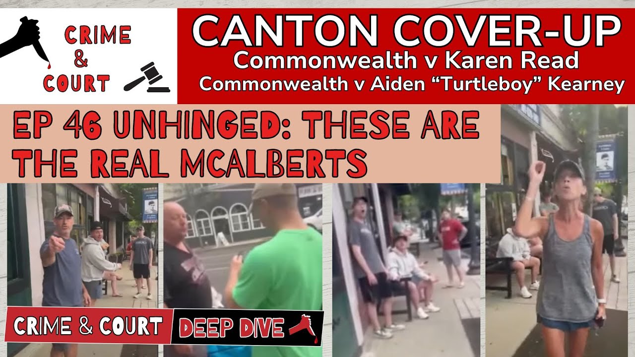 (REDO) Ep 46 Unhinged: These are the Real McAlberts (Canton Cover-Up/CW v Karen Read)