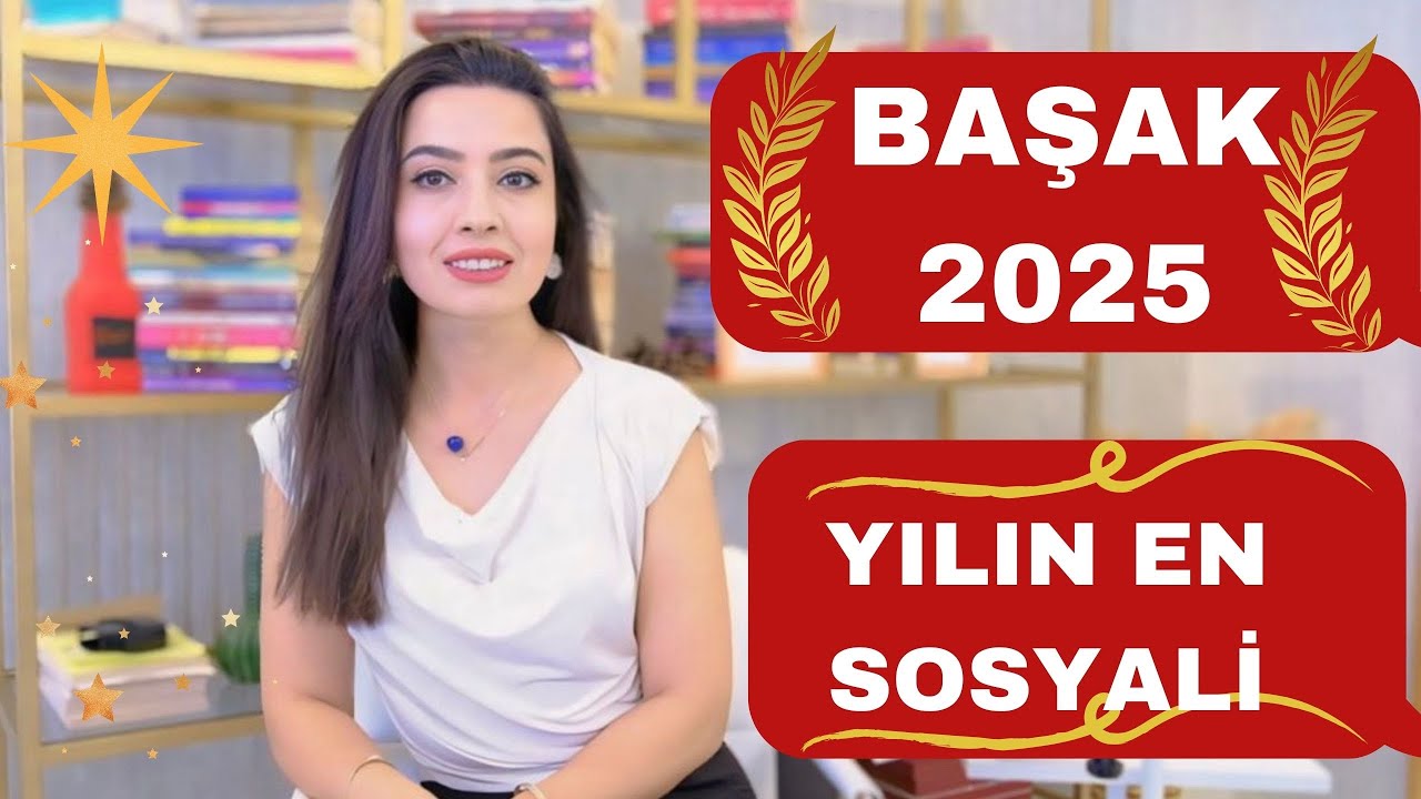 BAŞAK BURCU / 2025  YILININ EN SOSYALİ /