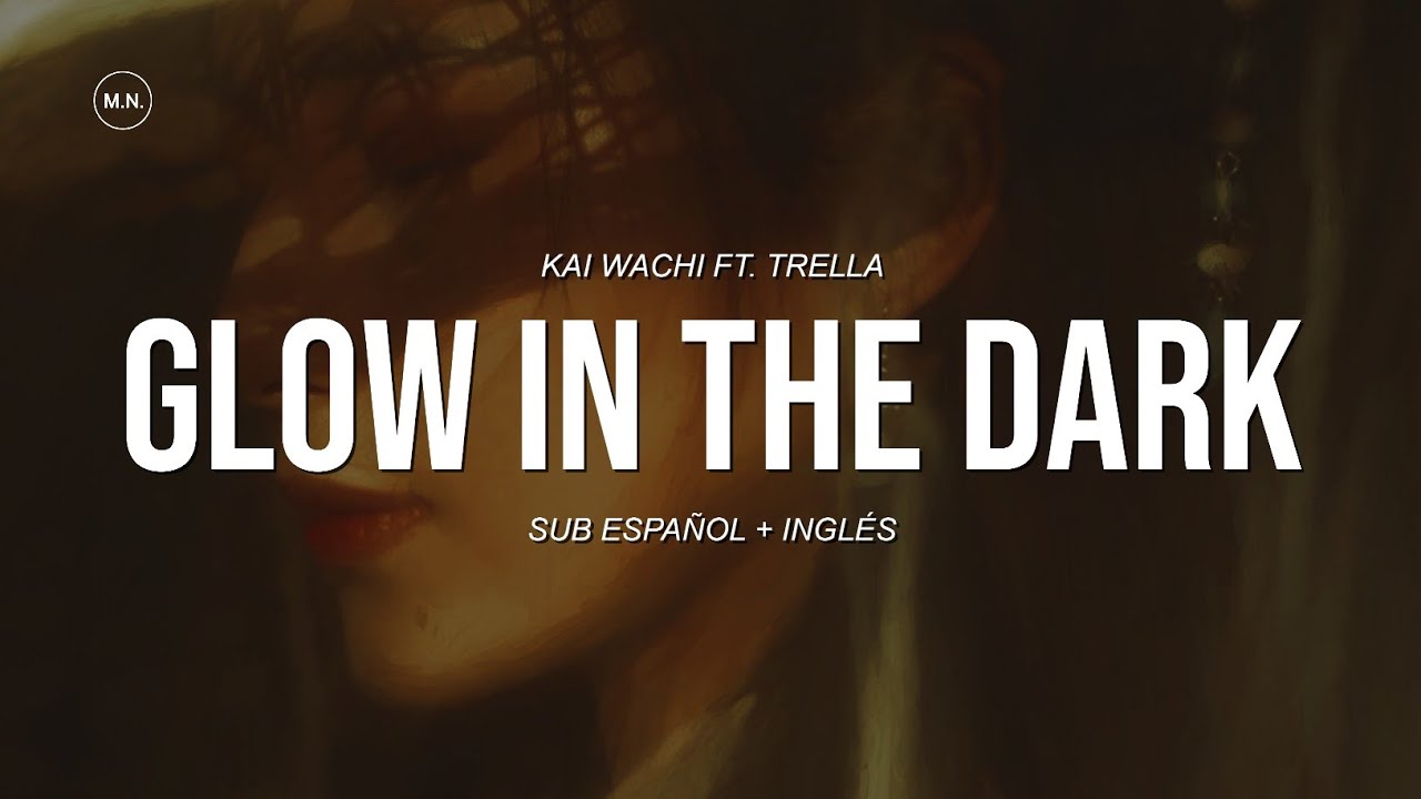 Kai Wachi - Glow In The Dark (With Trella) || SUB ESPAÑOL + LYRICS