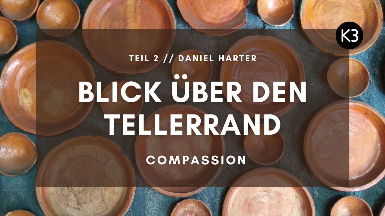 K3 Gottesdienst | Blick über den Tellerrand - Compassion | Daniel Harter