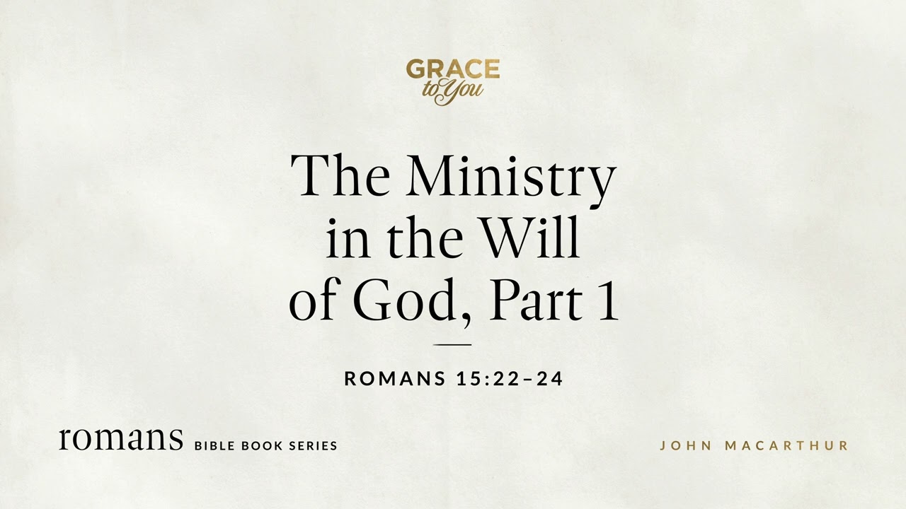 The Ministry in the Will of God, Part 1 (Romans 