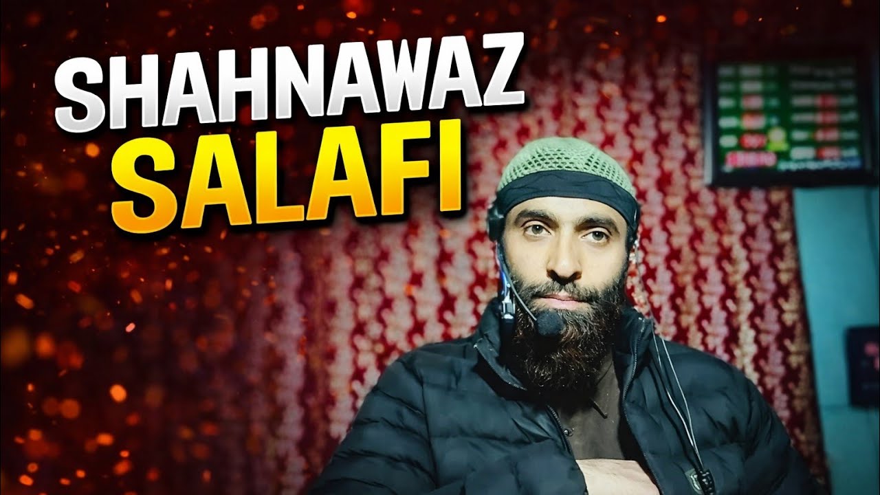 Shahnawaz salafi حفظه الله |