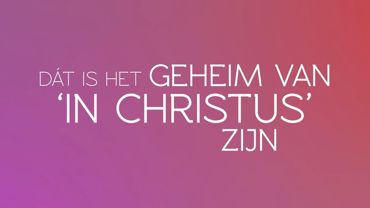 Het geheim van “in Christus” zijn