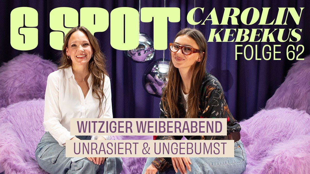 Unrasiert & ungebumst: Witziger Weiberabend mit Carolin Kebekus #62 G Spot mit Stefanie Giesinger