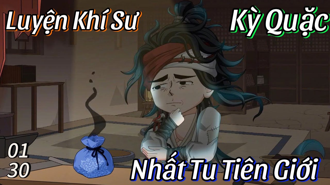 Ta Là Luyện Khí Sư Kỳ Quặc Nhất Tu Tiên Giới (Tập 1-30)
