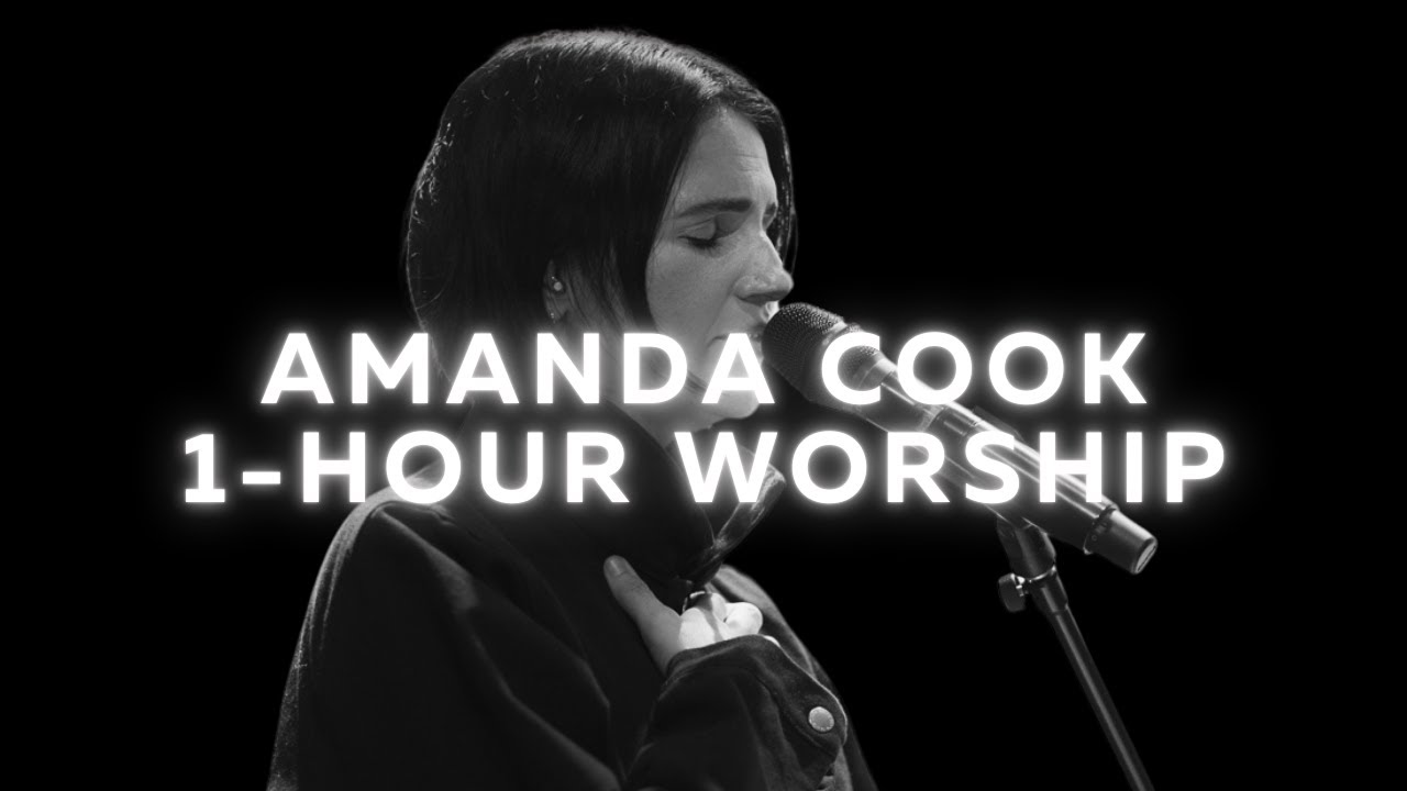 AMANDA COOK 1-HOUR Gentle Soaking Worship