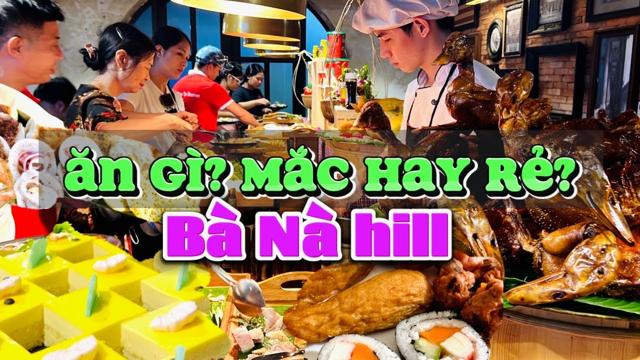 250. Review Đà Nẵng -Ăn gì trên Bà Nà Hill, rất nhiều món ăn ngon từ Á đến Âu, từ Buffet đến gọi món