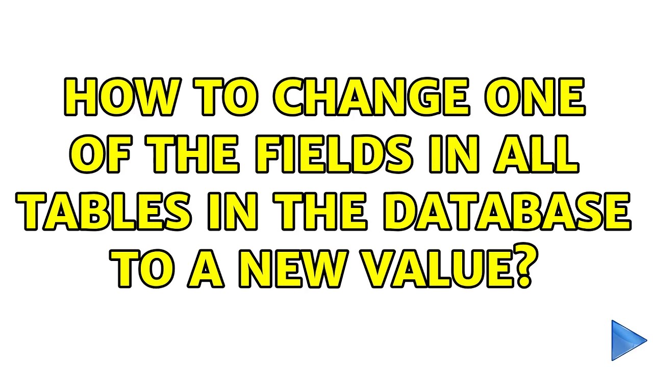 How to change one of the fields in all tables in the database to a new value?