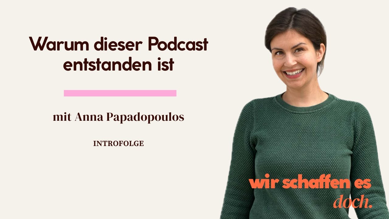 Wir schaffen es doch. - Warum dieser Podcast entstanden ist | Introfolge