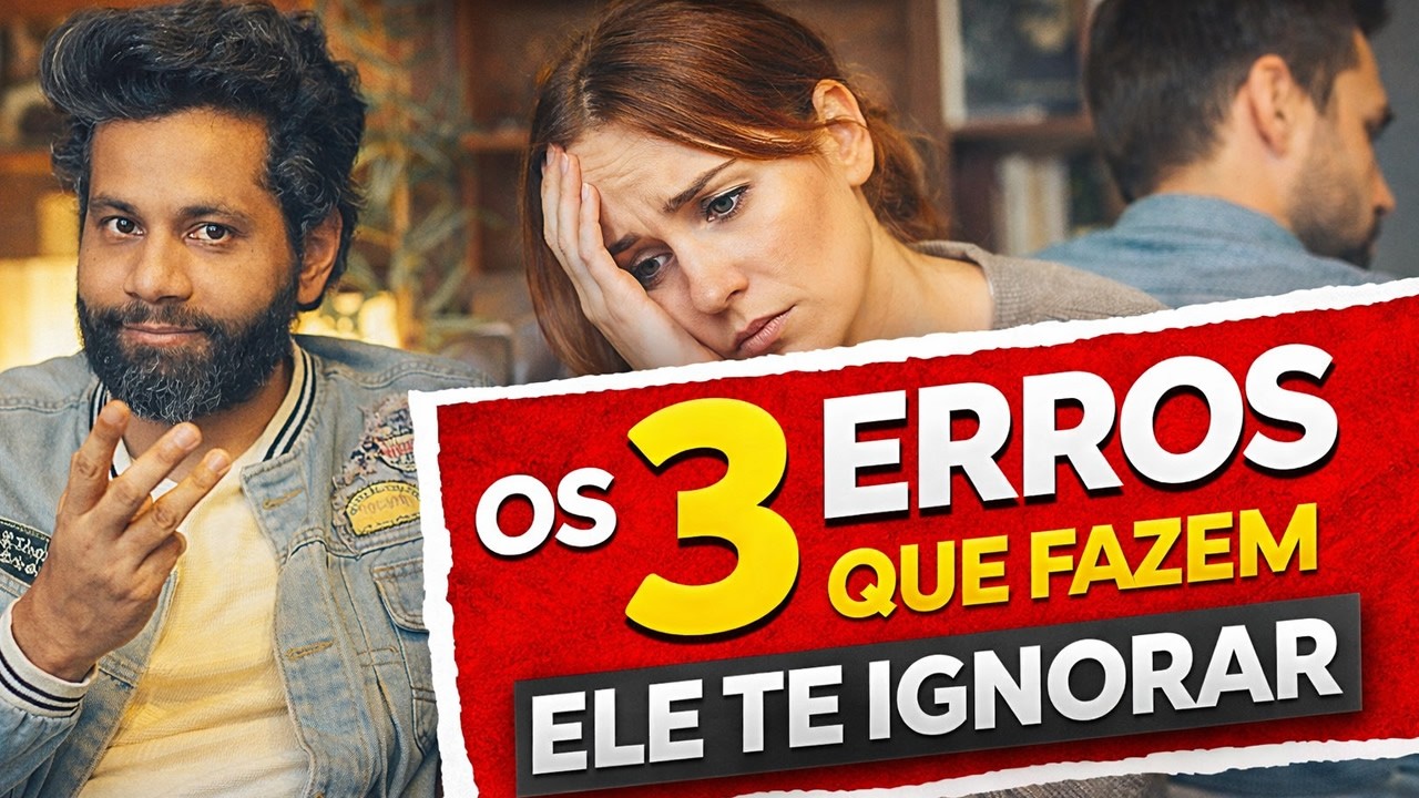 OS 3 ERROS QUE FAZEM ELE TE IGNORAR