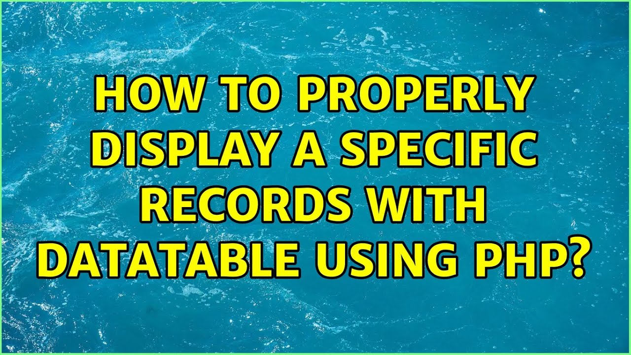 How to properly display a specific records with datatable using PHP?