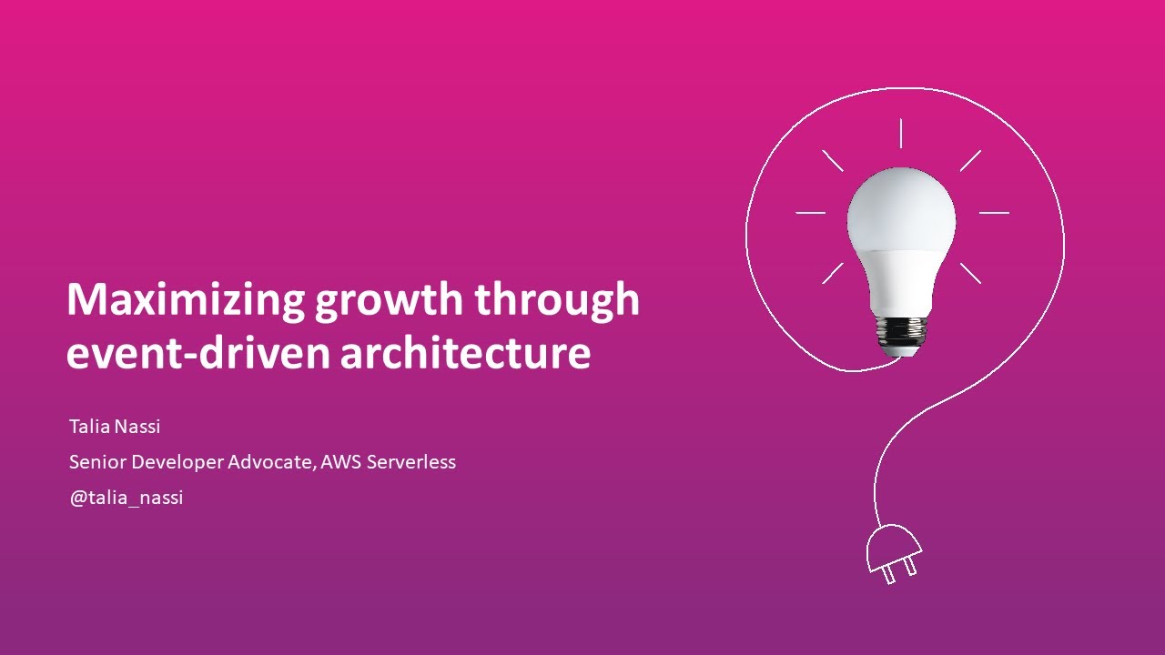 Maximizing Growth Through Event-Driven Architecture - AWS Online Tech Talks