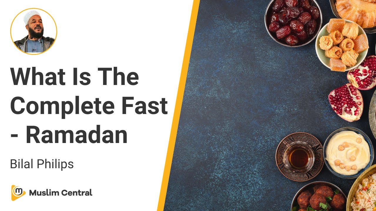 Bilal Philips - What Is The Complete Fast - Ramadan