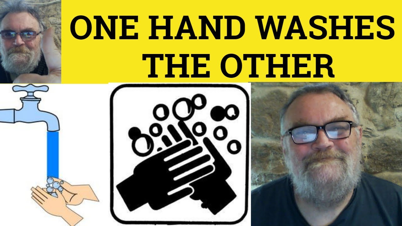 🔵 One Hand Washes the Other Meaning - One Hand Washes the Other Definition - Idioms
