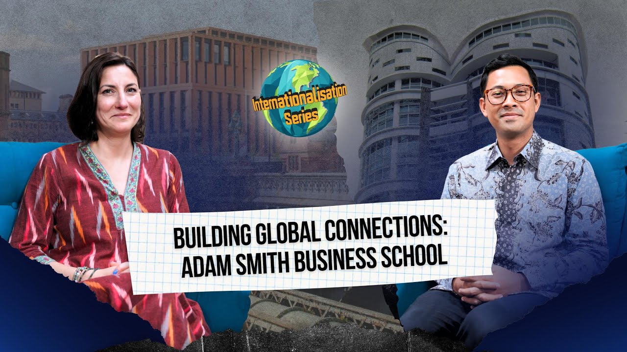 Internationalisation Series: Building Global Connections - Adam Smith Business School