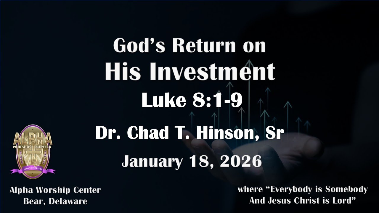 God's Return on His Investment - Luke 8:1-9 Dr. Chad T. Hinson, Sr. January 18, 2026
