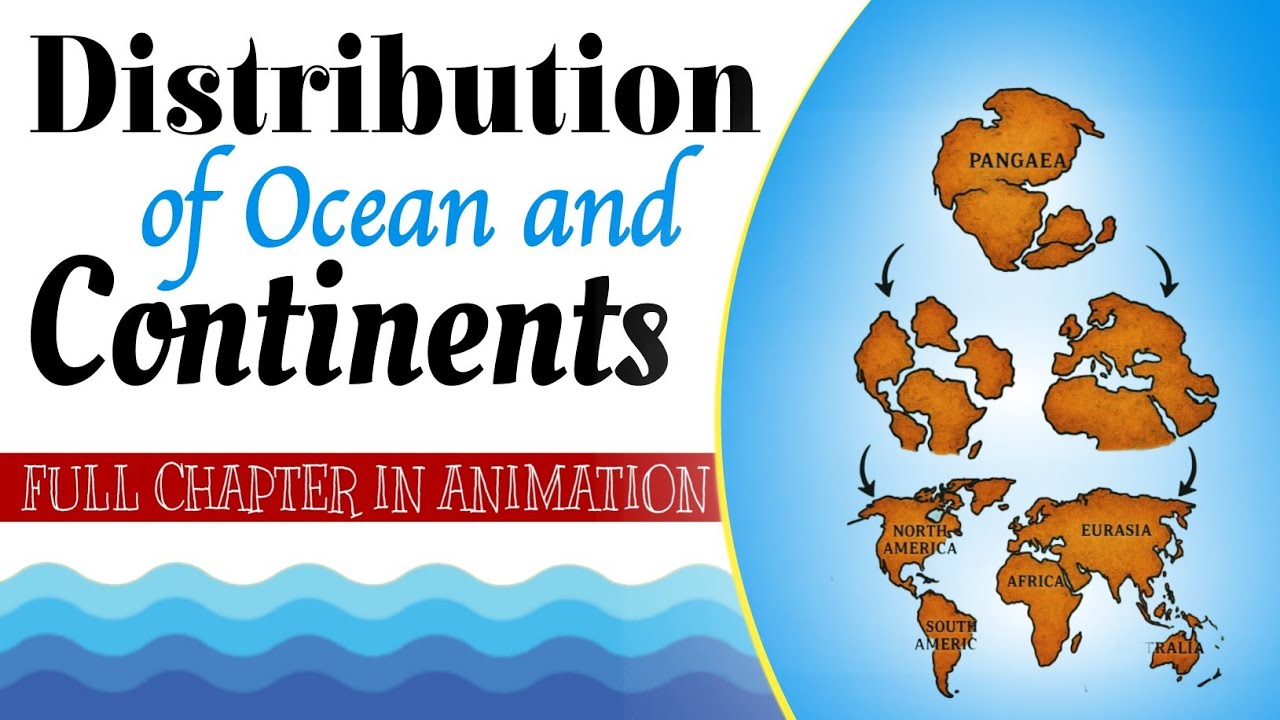 Distribution of Oceans and Continents  Chapter 2 Class 11 Geography | Full Explanation in Animation
