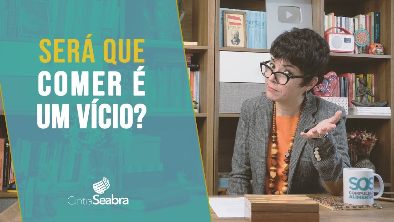 Será que COMER É UM VÍCIO? | CINTIA SEABRA
