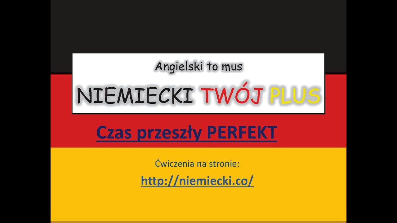 Czas przeszły - Perfekt - Angielski to mus, NIEMIECKI TWÓJ PLUS - Niemiecki Gramatyka