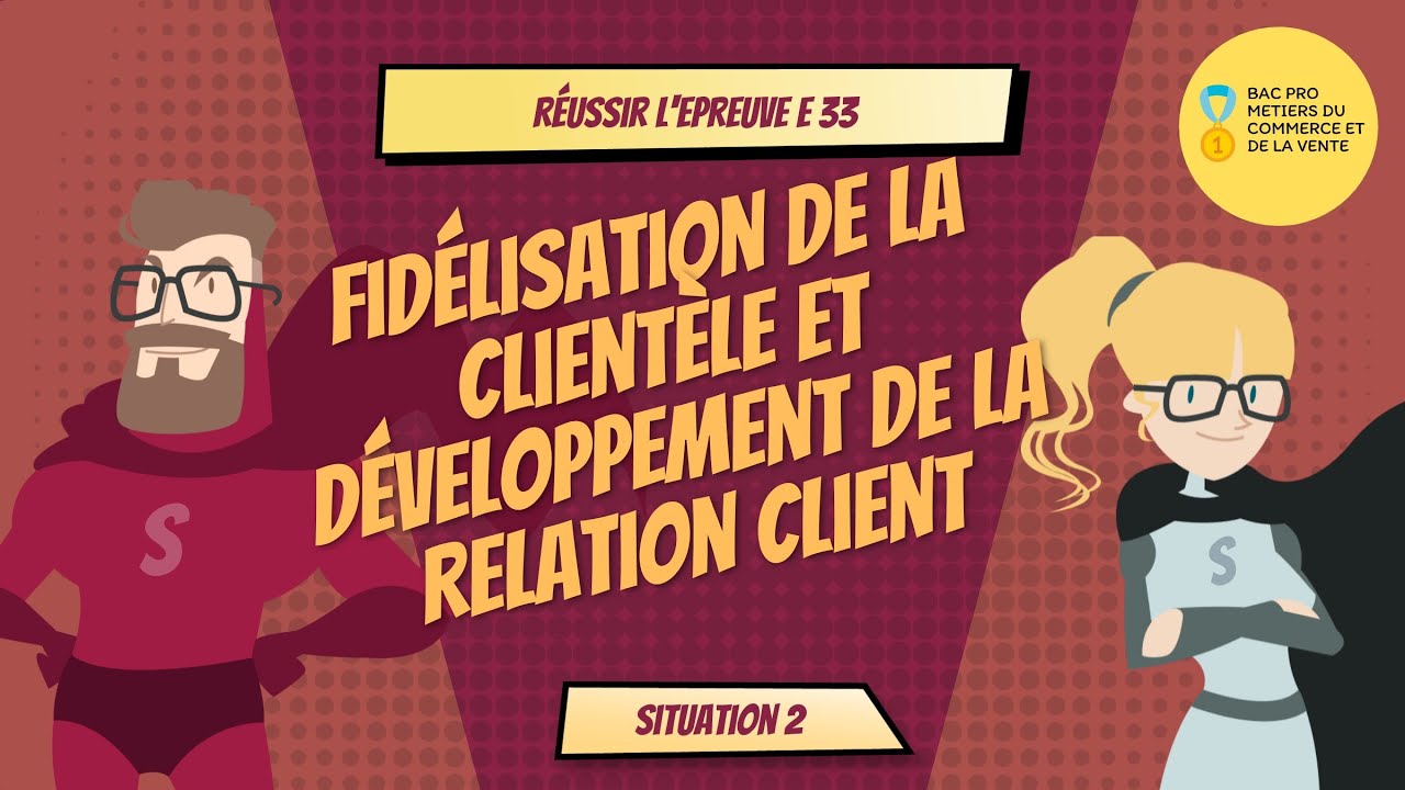 Méthodologie de l'épreuve E 33 : Fidélisation de la clientèle FDRC Situation n°2