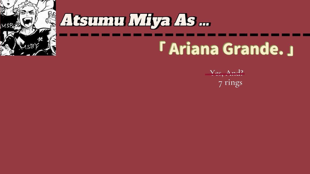 Atsumu as Ariana Grande Pt2