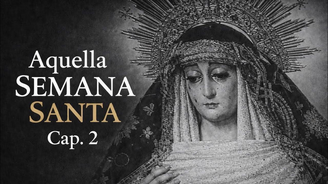 AQUELLA SEMANA SANTA | DOCUMENTAL | CAPÍTULO 2 | SEMANA SANTA SEVILLA 