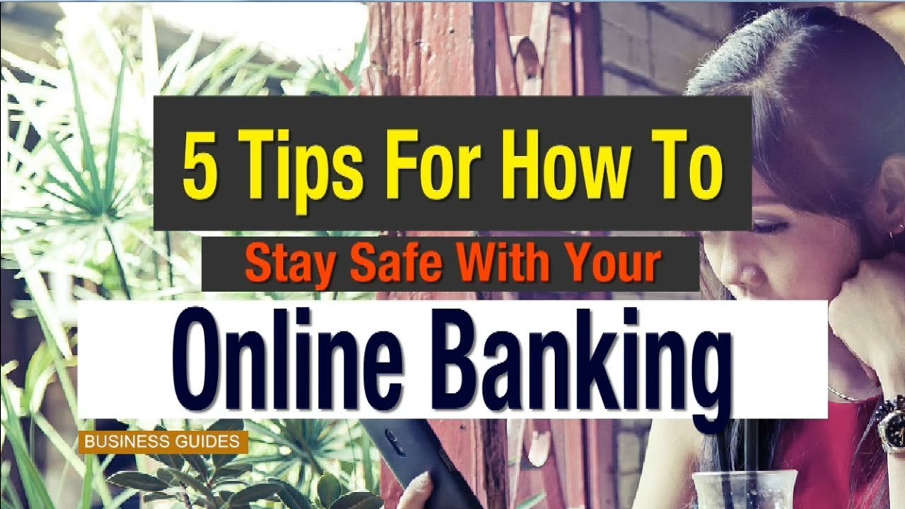 5 Tips For How To Stay Safe With Your Online Banking