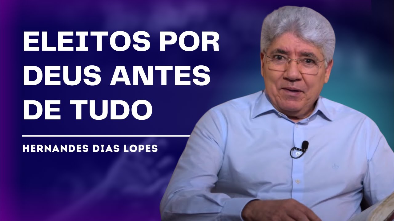 DESCUBRA O QUE A BÍBLIA DIZ SOBRE A DOUTRINA DA ELEIÇÃO - HERNANDES DIAS LOPES