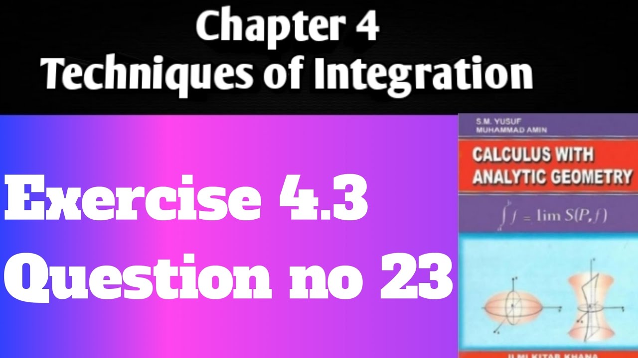 CHP 4|Techniques of Integration|Exercise 4.3|Q no 23|Integration by Parts| Calculus by SM Yusuf|