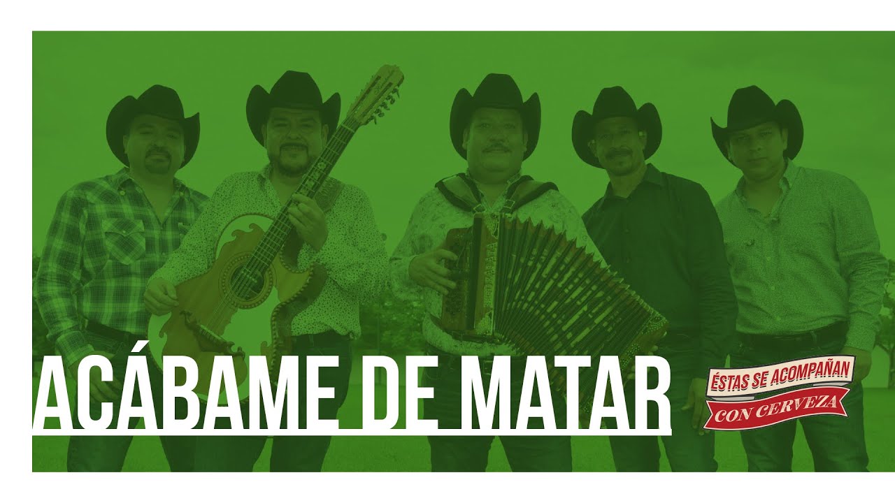Pesado - Acábame de Matar (Estas Se Acompañan con Cerveza)