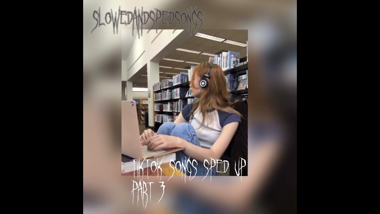 Tiktok (sped up) songs part 3!