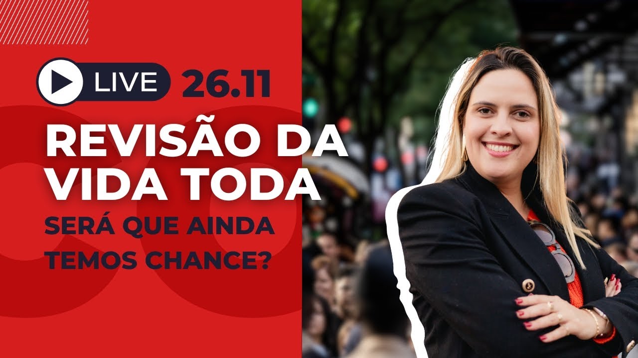 Revisão da Vida Toda! Será que ainda temos chance?