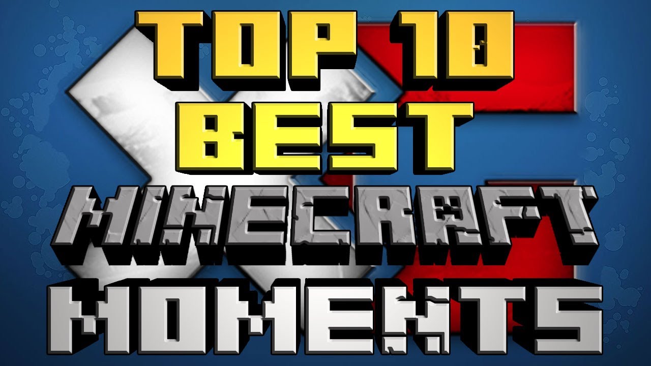 TOP 10 BEST MINECRAFT MOMENTS