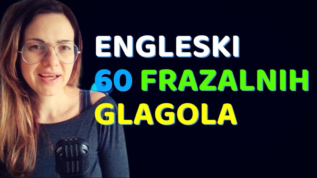 ENGLESKI - 60 BITNIH FRAZALNIH GLAGOLA BEZ KOJIH NE MOŽETE DA RAZUMETE FILMOVE I SERIJE