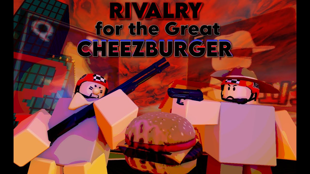 Rivalry for the Great Cheezburger | almost die of death