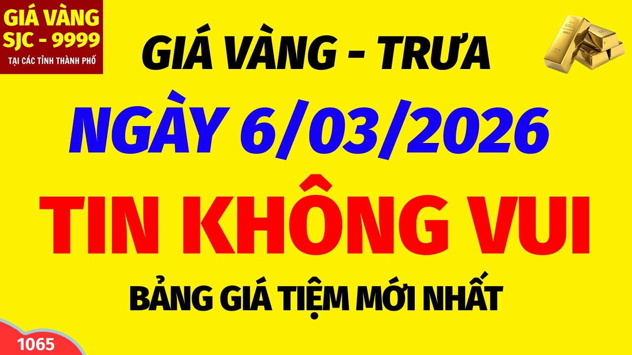 Giá vàng hôm nay 9999 TRƯA ngày 6 tháng 3 năm 2026- GIÁ VÀNG NHẪN 9999- Bảng giá vàng sjc, 24k 18k