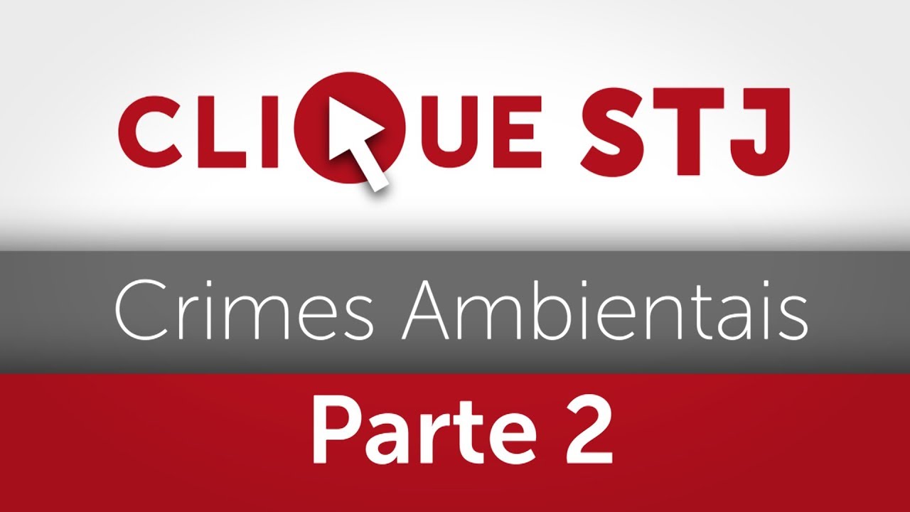 Clique STJ - Série Crimes Ambientais - Parte 2
